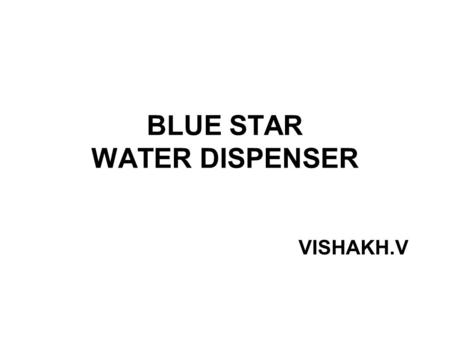 BLUE STAR WATER DISPENSER VISHAKH.V. Company’s Vision.