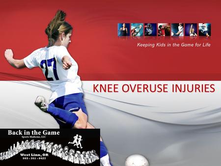 KNEE OVERUSE INJURIES. What Is An Overuse Injury?