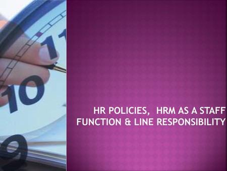 HR POLICIES, HRM AS A STAFF FUNCTION & LINE RESPONSIBILITY.