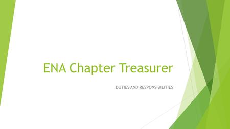 ENA Chapter Treasurer DUTIES AND RESPONSIBILITIES.