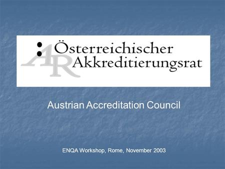 Austrian Accreditation Council ENQA Workshop, Rome, November 2003.