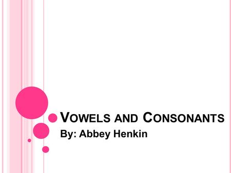 V OWELS AND C ONSONANTS By: Abbey Henkin. R EADING /L ANGUAGE A RTS Kindergarten-2nd Grade.