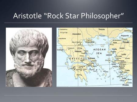 Aristotle “Rock Star Philosopher”. “Regimes sometimes are changed through force, sometimes through deceit. Force maybe used right at the beginning, or.