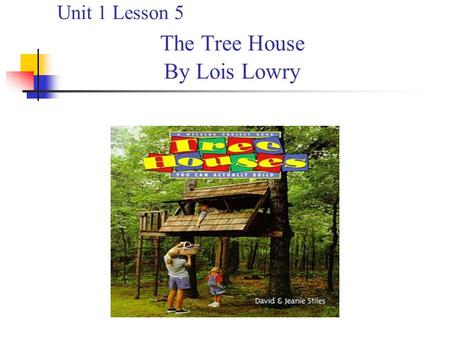 Unit 1 Lesson 5 The Tree House By Lois Lowry