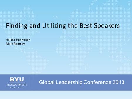 Global Leadership Conference 2013 Finding and Utilizing the Best Speakers Helena Hannonen Mark Romney.
