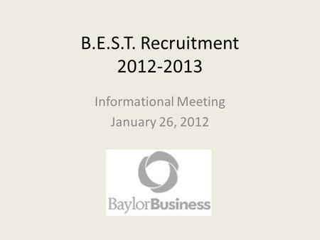 B.E.S.T. Recruitment 2012-2013 Informational Meeting January 26, 2012.