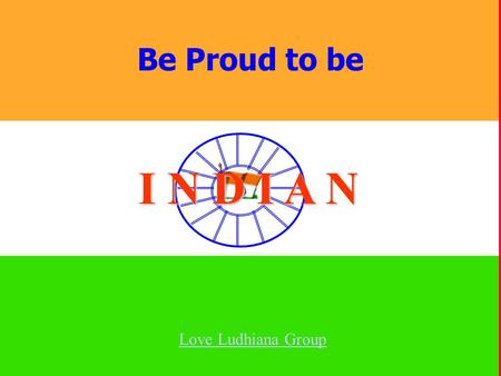 Be Proud to be I N D I A N Love Ludhiana Group. Click Here To Join Love Ludhiana Group Love Ludhiana Love Ludhiana.