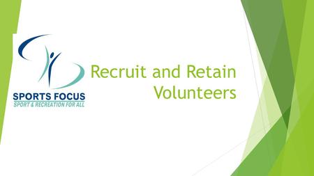 Recruit and Retain Volunteers. Outcomes  Explore the current trends in volunteering and relate them to community sport  Examine strategies for volunteer.