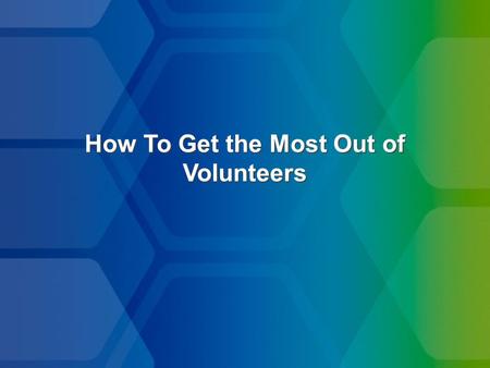 How To Get the Most Out of Volunteers. You don’t actually “motivate” people… people motivate themselves… BUT you can create a climate where they will.