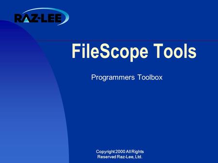Copyright 2000 All Rights Reserved Raz-Lee, Ltd. FileScope Tools Programmers Toolbox.