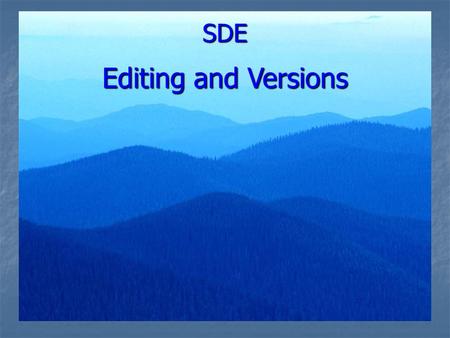 SDE Editing and Versions. Data Editors Each Field Office needs to decide who will be editing which layers in the SDE Geodatabase so the permissions can.