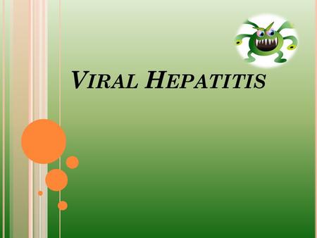 V IRAL H EPATITIS. W HAT IS “ VIRAL HEPATITIS ”?