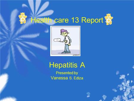 Health care 13 Report Hepatitis A Presented by Vanessa S. Ediza.