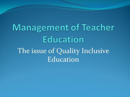 The issue of Quality Inclusive Education. Re-orientation of Teacher Education: SCERT- DIETs Vision-building by drawing upon national policy Universal.