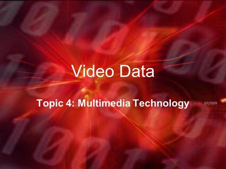 Video Data Topic 4: Multimedia Technology. What is Video? A video is just a collection of bit-mapped images that when played quickly one after another.