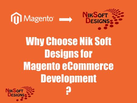 Why Choose Nik Soft Designs for Magento eCommerce Development ?