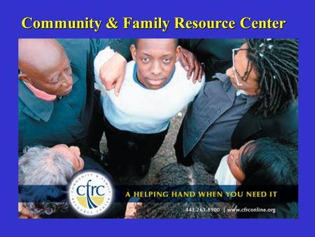 Community & Family Resource Center. (CFRC) CFRC is dedicated to strengthening families and communities by providing information, education and support.