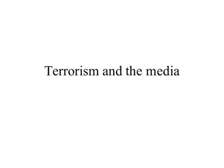 Terrorism and the media. First, what is terrorism? Terrorism can be seen as politically-motivated violence or threat of violence with the intent of spreading.