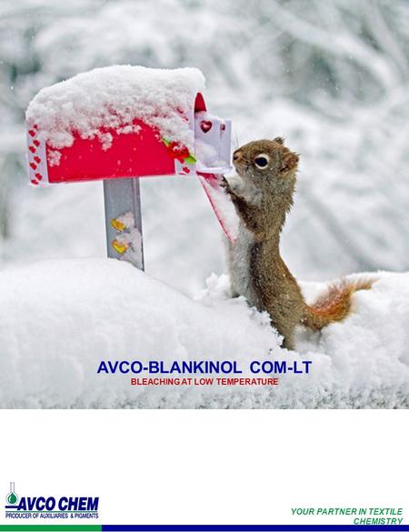 YOUR PARTNER IN TEXTILE CHEMISTRY AVCO-BLANKINOL COM-LT BLEACHING AT LOW TEMPERATURE.