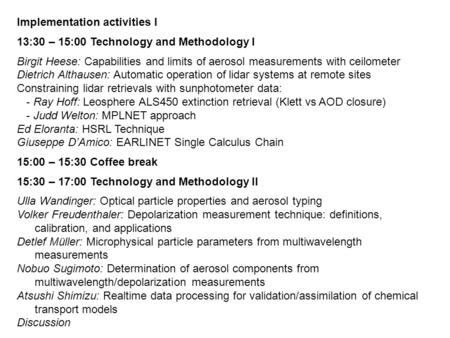 Implementation activities I 13:30 – 15:00 Technology and Methodology I Birgit Heese: Capabilities and limits of aerosol measurements with ceilometer Dietrich.