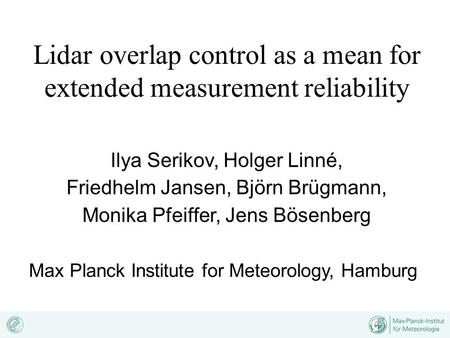 Lidar overlap control as a mean for extended measurement reliability Ilya Serikov, Holger Linné, Friedhelm Jansen, Björn Brügmann, Monika Pfeiffer, Jens.