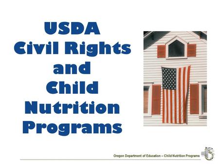 Oregon Department of Education – Child Nutrition Programs USDA Civil Rights and Child Nutrition Programs.