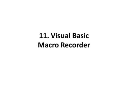 11. Visual Basic Macro Recorder. Open Excel Click File -> Save As.