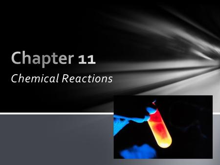 Chapter 11 Chemical Reactions.