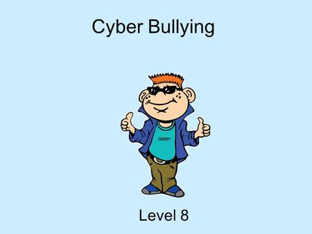 Cyber Bullying Level 8.