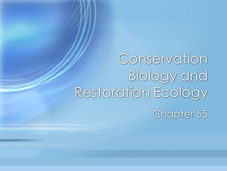 Conservation Biology and Restoration Ecology Chapter 55.