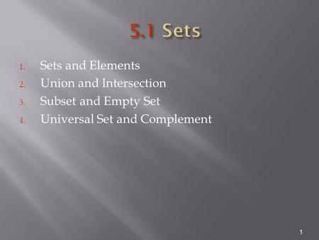 5.1 Sets Sets and Elements Union and Intersection Subset and Empty Set
