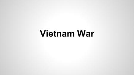 Vietnam War. Policy of Containment -The Road to Vietnam.