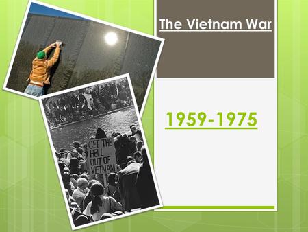 The Vietnam War 1959-1975. Prior knowledge  What do you already know about Vietnam?  Was this a popular war?  How did Americans at home feel about.