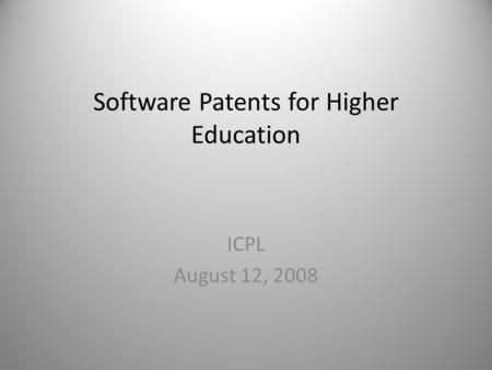 Software Patents for Higher Education ICPL August 12, 2008.