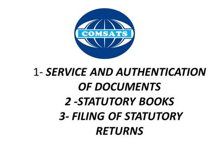 1- SERVICE AND AUTHENTICATION OF DOCUMENTS 2 -STATUTORY BOOKS 3- FILING OF STATUTORY RETURNS SERVICE: the action of helping or doing work for someone.