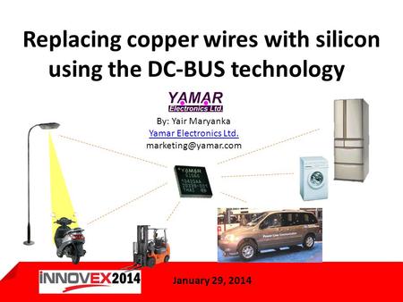 January 29, 2013 1 Replacing copper wires with silicon using the DC-BUS technology January 29, 2014 By: Yair Maryanka Yamar Electronics Ltd.