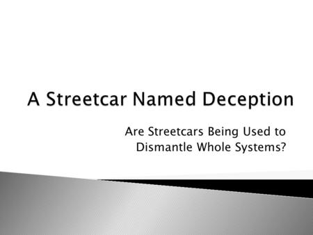 Are Streetcars Being Used to Dismantle Whole Systems?