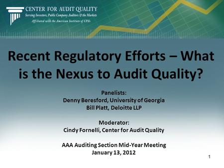 Recent Regulatory Efforts – What is the Nexus to Audit Quality? Panelists: Denny Beresford, University of Georgia Bill Platt, Deloitte LLP Moderator: Cindy.