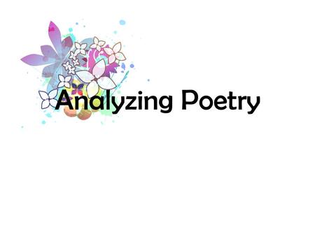 Analyzing Poetry. Step One Read the poem several times. Multiple readings are required in order to get a feel for the poem’s theme and emotion. Often,