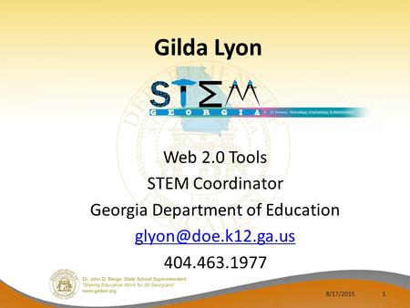 Gilda Lyon Web 2.0 Tools STEM Coordinator Georgia Department of Education 404.463.1977 8/17/20151.