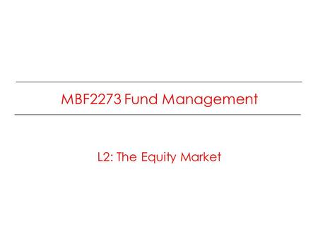 MBF2273 Fund Management L2: The Equity Market. Google IPO In August of 2004, Google went public, auctioning its shares in an unusual IPO format. The shares.
