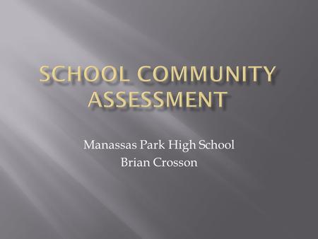 Manassas Park High School Brian Crosson. Population: ~11,000 53.2% Non-Hispanic whites 11.7% African-American 6.1% Asian 28.7% Hispanic Total Area: 2.5.