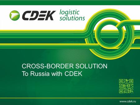 СДЭК Стратегическая сессия Новосибирск 2015 CROSS-BORDER SOLUTION To Russia with CDEK.