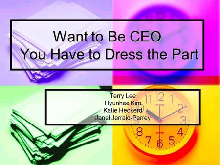 Want to Be CEO You Have to Dress the Part Terry Lee Hyunhee Kim Katie Heckerd Janel Jerraid-Perrey.