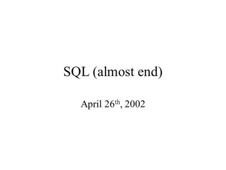 SQL (almost end) April 26 th, 2002. Agenda HAVING clause Views Modifying views Reusing views.
