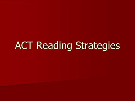 ACT Reading Strategies. On the Testing Days… RAFT elax ttitude ocus breathe do exactly what directions ask stay positive remember: this is for you ! be.