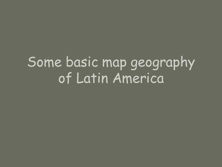 Some basic map geography of Latin America. Continents: N. America, S. America, Australia, Africa, Eurasia, Antarctica.