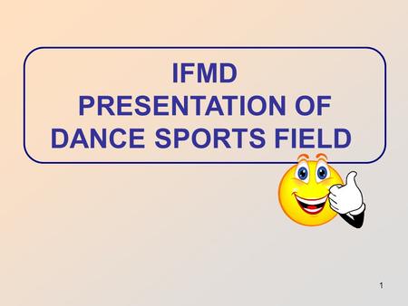 1 IFMD PRESENTATION OF DANCE SPORTS FIELD 2 Table of contents Age groups 1 Dance disciplines and categories 2 General rules 3 Adjudication main principles.