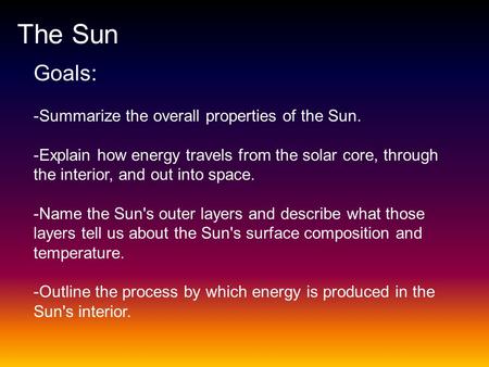 The Sun Goals: -Summarize the overall properties of the Sun.