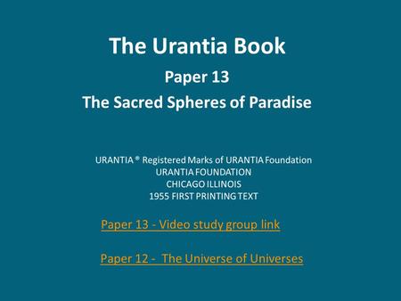 The Urantia Book Paper 13 The Sacred Spheres of Paradise Paper 13 - Video study group link Paper 12 - The Universe of Universes.